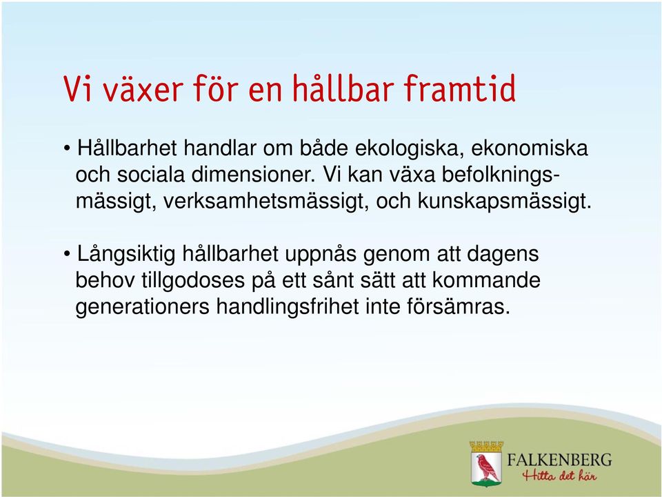 Vi kan växa befolkningsmässigt, verksamhetsmässigt, och kunskapsmässigt.