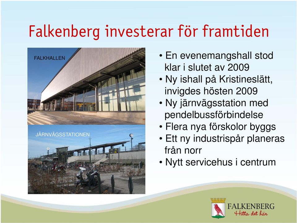 invigdes hösten 2009 Ny järnvägsstation med pendelbussförbindelse Flera nya