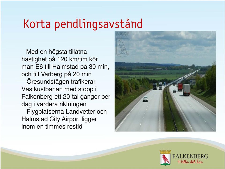 Västkustbanan med stopp i Falkenberg ett 20-tal gånger per dag i vardera