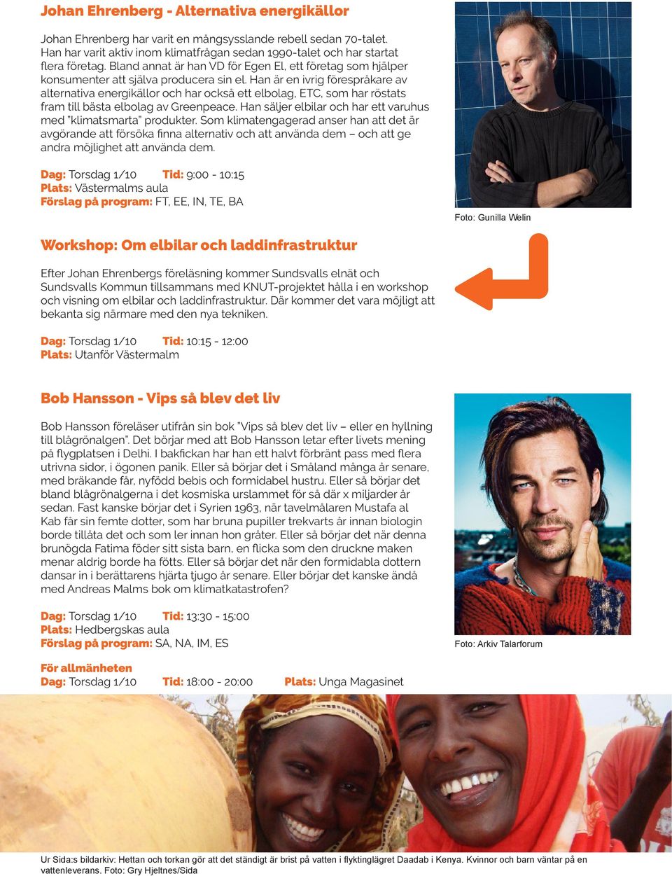 Han är en ivrig förespråkare av alternativa energikällor och har också ett elbolag, ETC, som har röstats fram till bästa elbolag av Greenpeace.