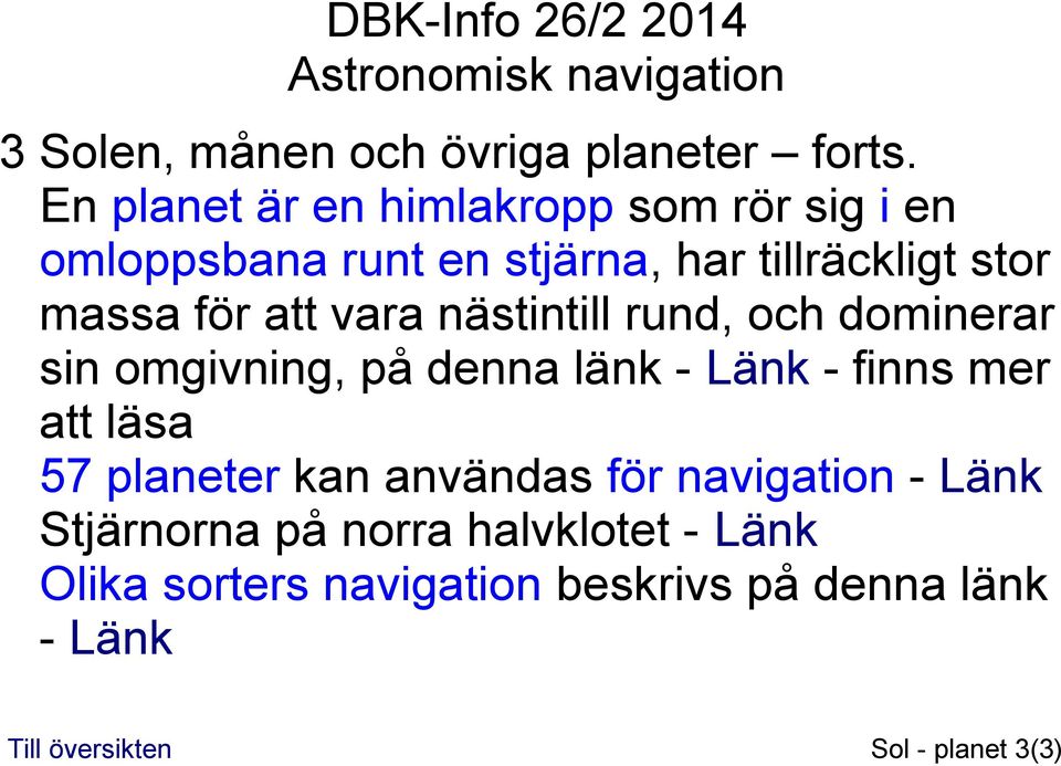 att vara nästintill rund, och dominerar sin omgivning, på denna länk - Länk - finns mer att läsa 57