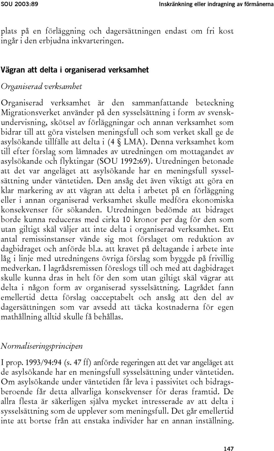 skötsel av förläggningar och annan verksamhet som bidrar till att göra vistelsen meningsfull och som verket skall ge de asylsökande tillfälle att delta i (4 LMA).