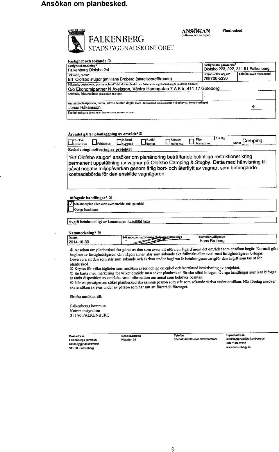 Fastighetens gatuadress* Olofsbo 223, 222, 311 91 Falkenberg Person- eller org.
