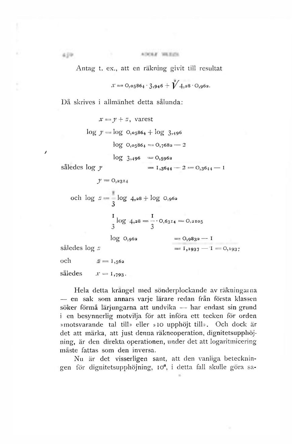 4,28 + log 0,962 3 1, 1 log 4,28 = 0,6314 = O.2105 3 3 log 0,962 = 0,9832 1 således log s = 1,1937 1 =0,1937 och = 1,562 således x = 1,793.
