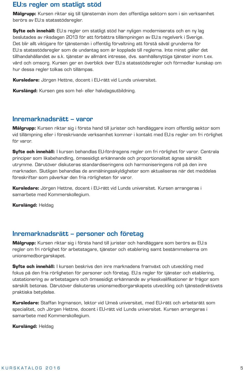 Det blir allt viktigare för tjänstemän i offentlig förvaltning att förstå såväl grunderna för EU:s statsstödsregler som de undantag som är kopplade till reglerna.