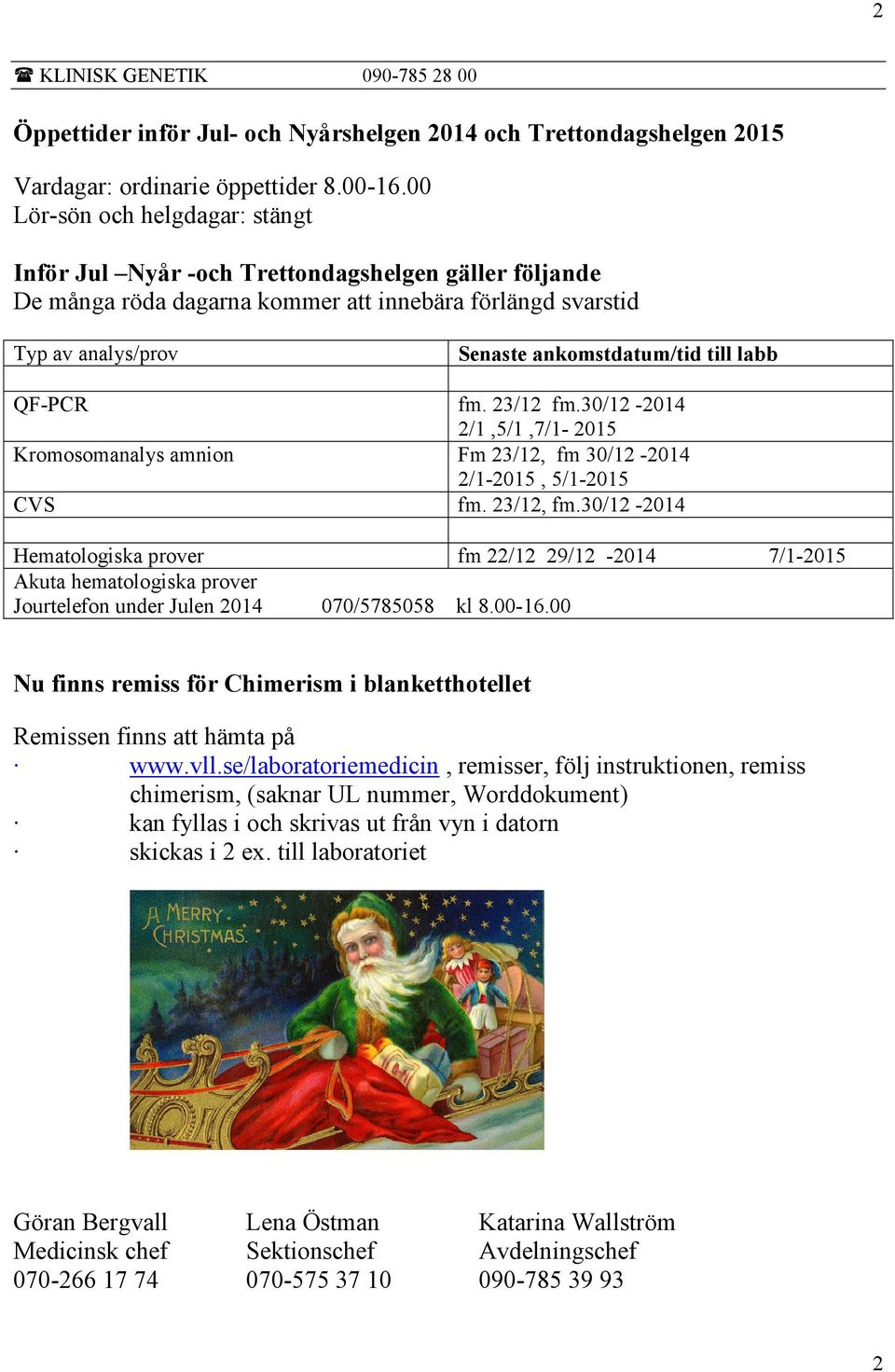 labb QF-PCR fm. 23/12 fm.30/12-2014 2/1,5/1,7/1-2015 Kromosomanalys amnion Fm 23/12, fm 