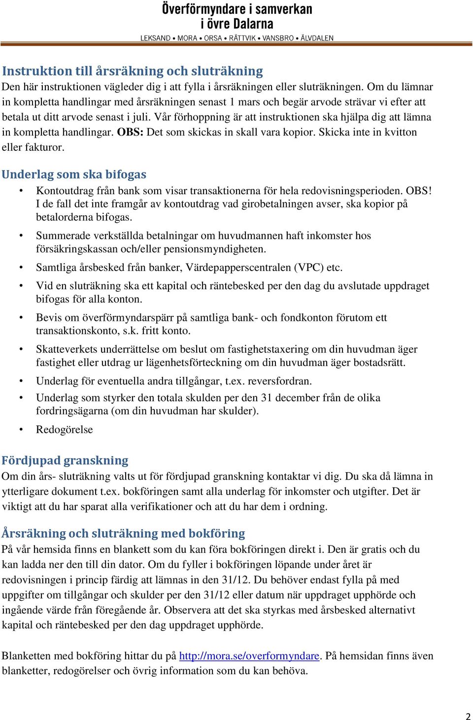 Vår förhoppning är att instruktionen ska hjälpa dig att lämna in kompletta handlingar. OBS: Det som skickas in skall vara kopior. Skicka inte in kvitton eller fakturor.