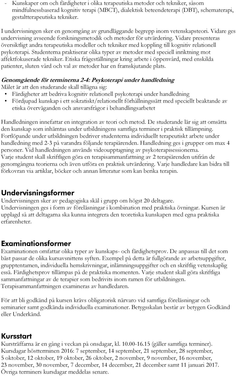 Vidare presenteras översiktligt andra terapeutiska modeller och tekniker med koppling till kognitiv relationell psykoterapi.