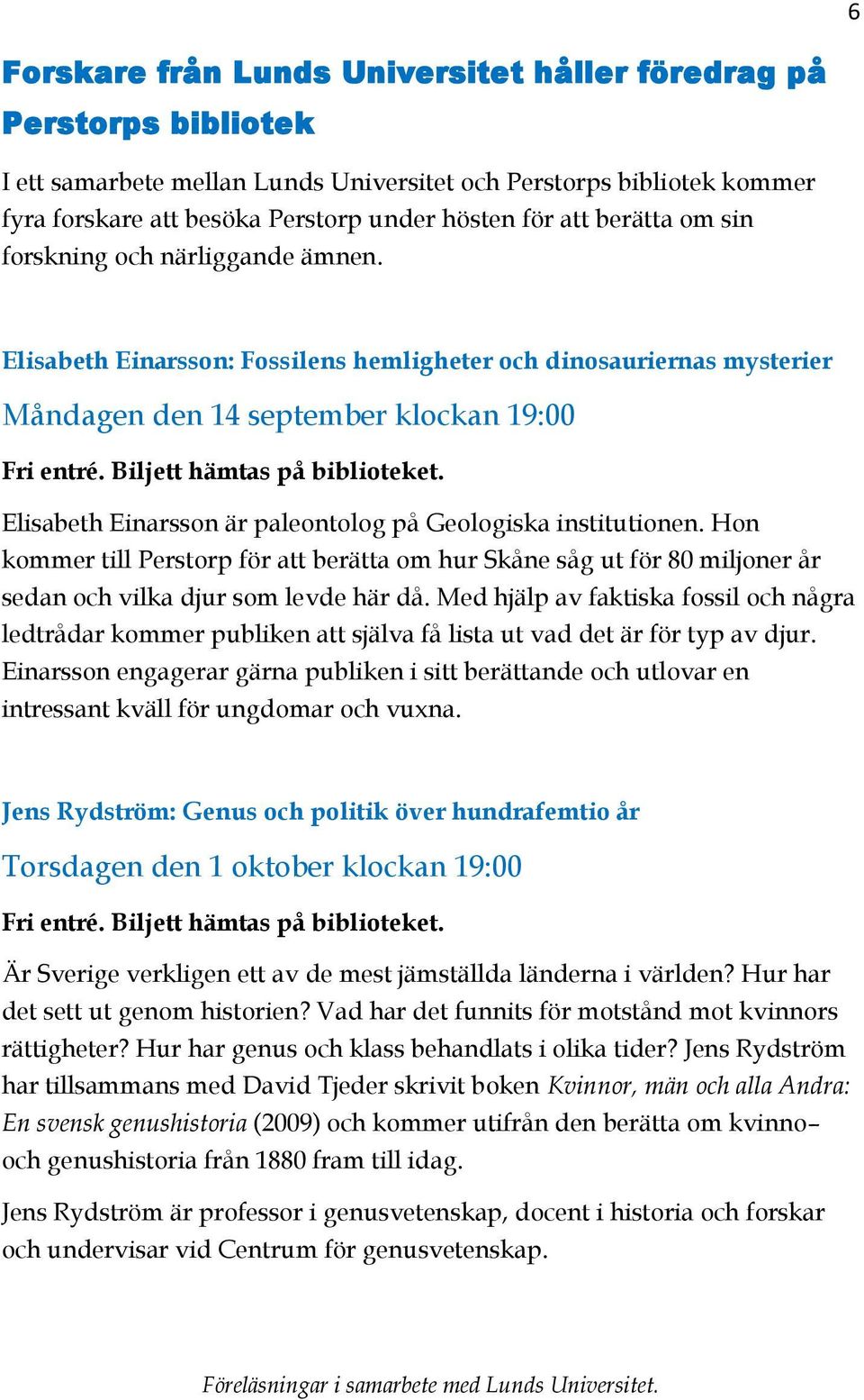 Biljett hämtas på biblioteket. Elisabeth Einarsson är paleontolog på Geologiska institutionen.