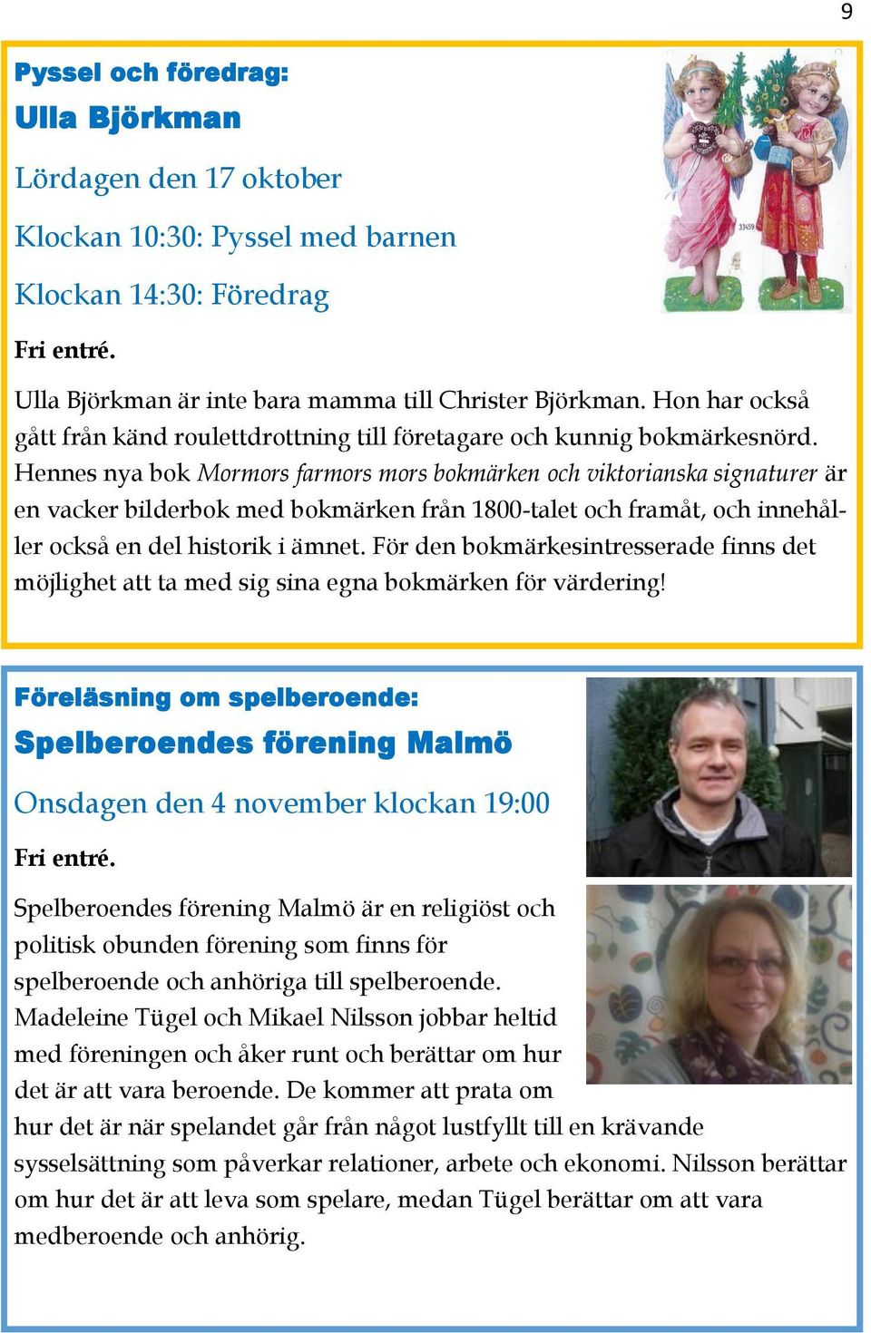 Hennes nya bok Mormors farmors mors bokmärken och viktorianska signaturer är en vacker bilderbok med bokmärken från 1800-talet och framåt, och innehåller också en del historik i ämnet.