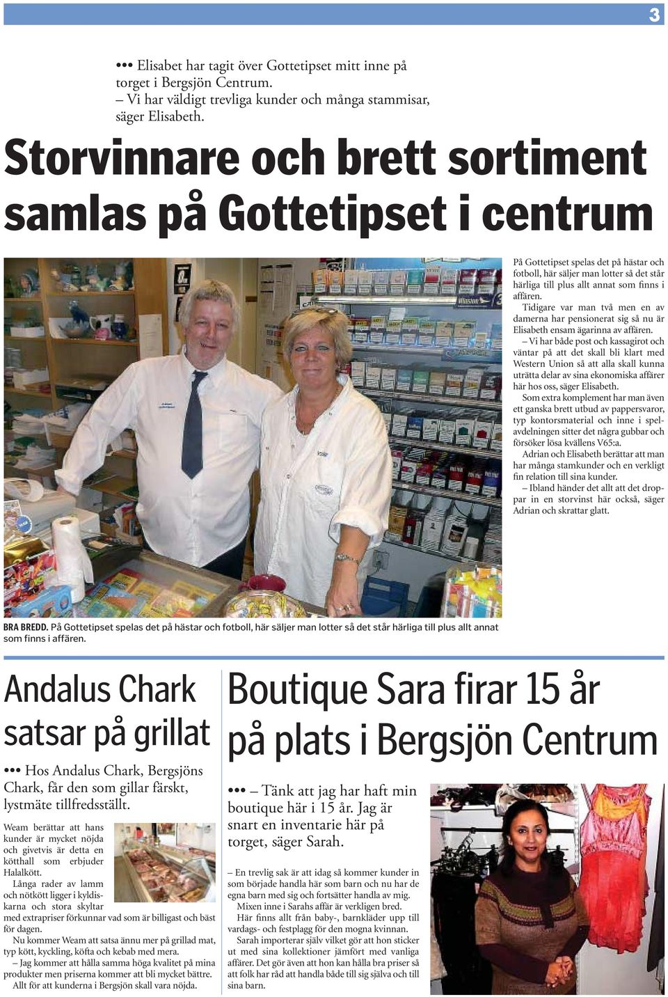 Tidigare var man två men en av damerna har pensionerat sig så nu är Elisabeth ensam ägarinna av affären.
