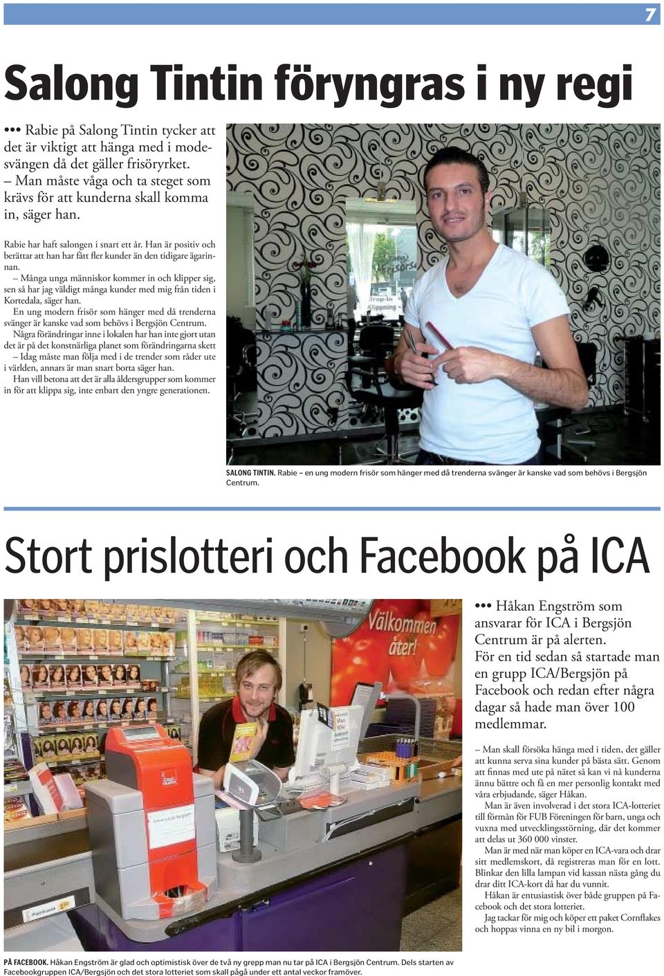 Han är positiv och berättar att han har fått fler kunder än den tidigare ägarinnan.