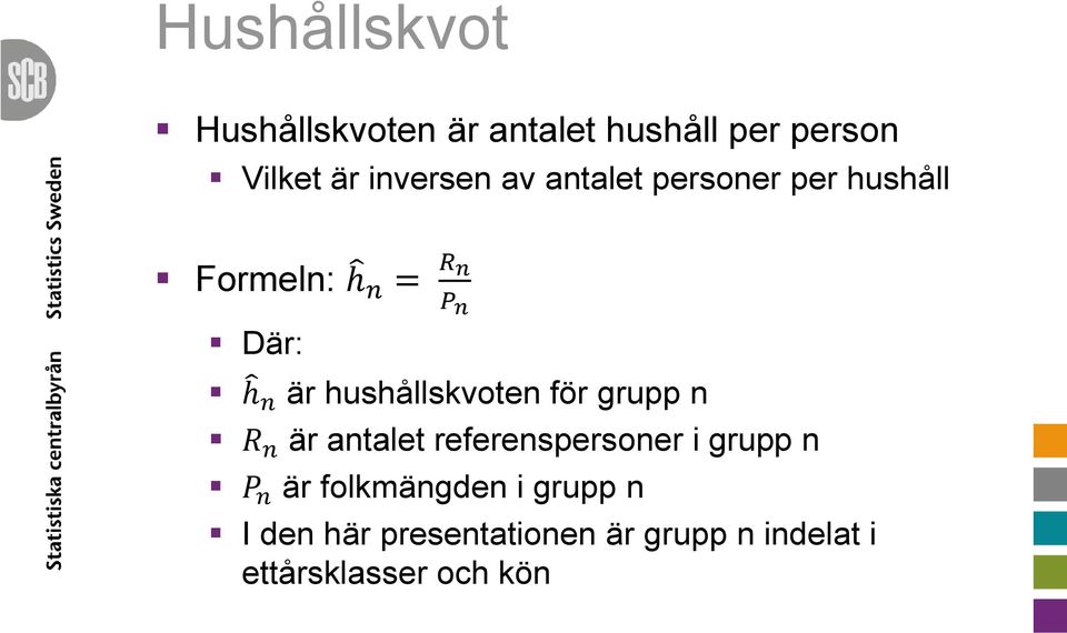 hushållskvoten för grupp n R n är antalet referenspersoner i grupp n P n är