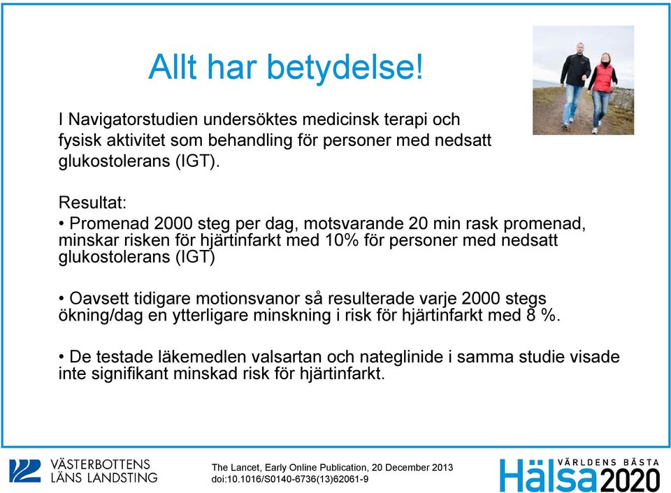 Oavsett tidigare motionsvanor så resulterade varje 2000 stegs ökning/dag en ytterligare minskning i risk för hjärtinfarkt med 8 %.