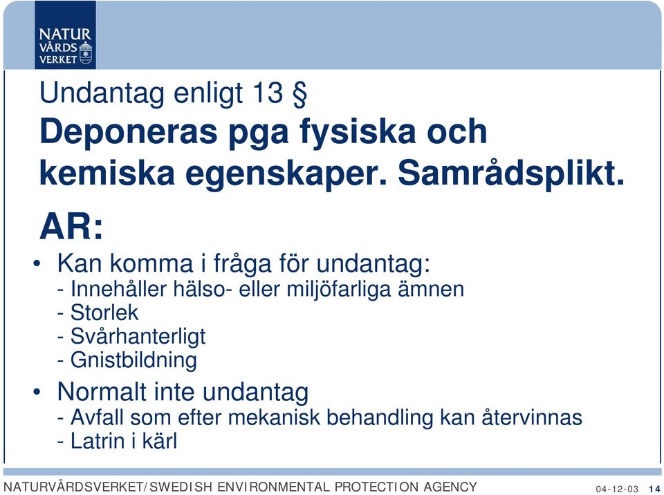 AR: Kan komma i fråga för undantag: - Innehåller hälso- eller miljöfarliga