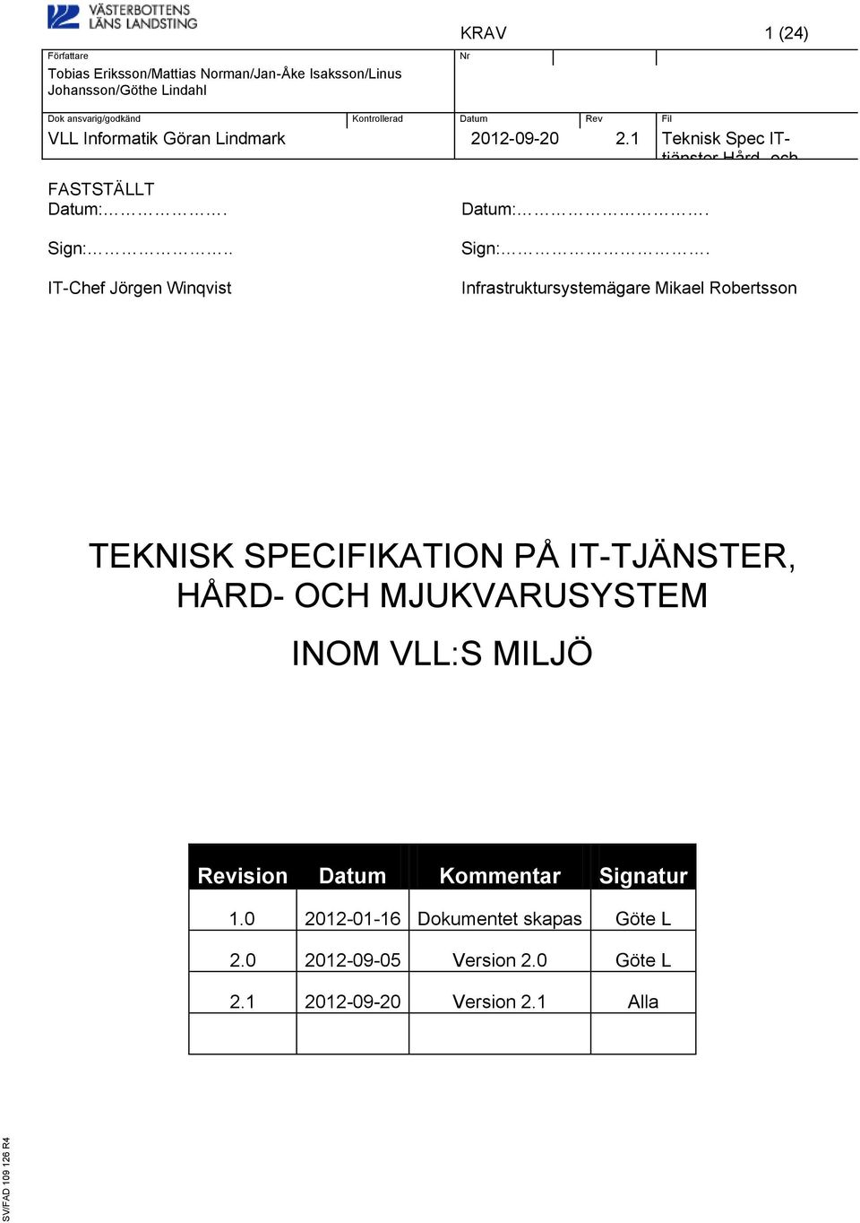 Infrastruktursystemägare Mikael Robertsson TEKNISK SPECIFIKATION PÅ IT-TJÄNSTER, HÅRD- OCH