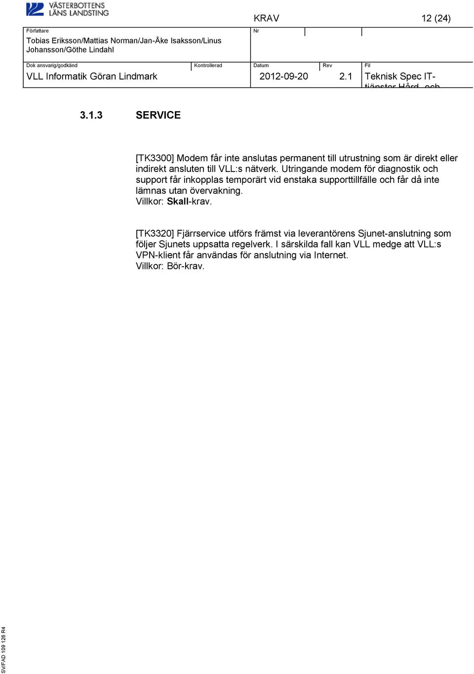 3 SERVICE [TK3300] Modem får inte anslutas permanent till utrustning som är direkt eller indirekt ansluten till VLL:s