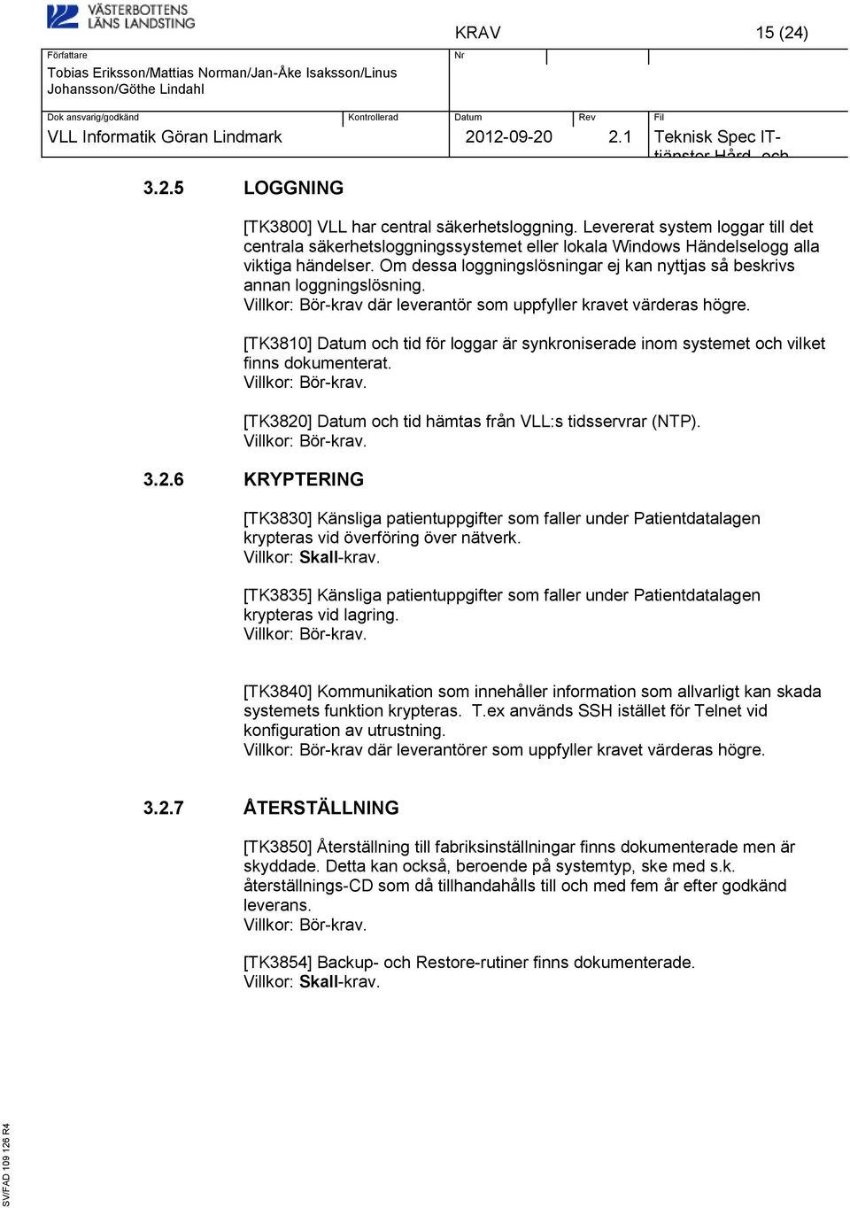 [TK3810] Datum tid för loggar är synkroniserade inom systemet vilket finns dokumenterat. [TK3820