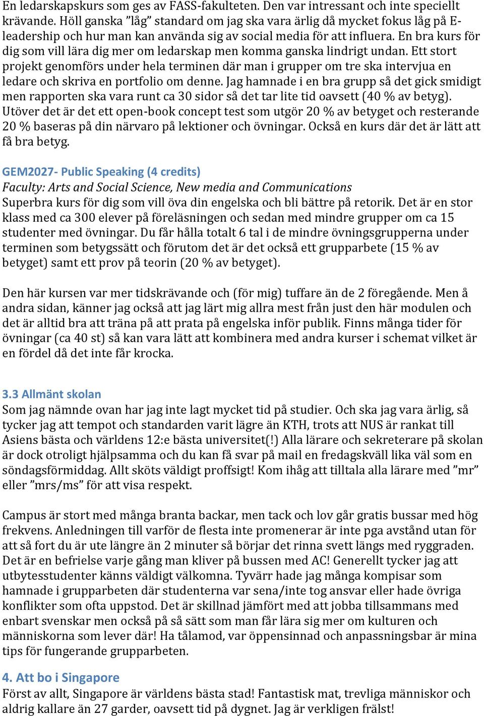 En bra kurs för dig som vill lära dig mer om ledarskap men komma ganska lindrigt undan.