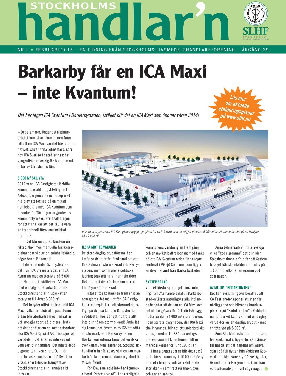 Under detaljplanearbetet kom vi och kommunen fram till att en ICA Maxi var det bästa alternativet, säger Anna Jöhnemark, som hos ICA Sverige är etableringschef geografiskt ansvarig för bland annat
