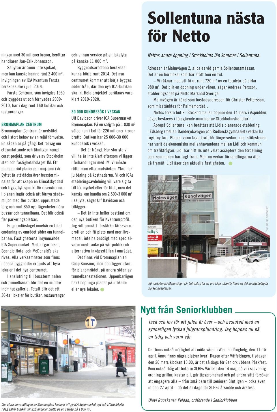 BROMMAPLAN CENTRUM Brommaplan Centrum är nedslitet och i stort behov av en rejäl förnyelse. En sådan är på gång.