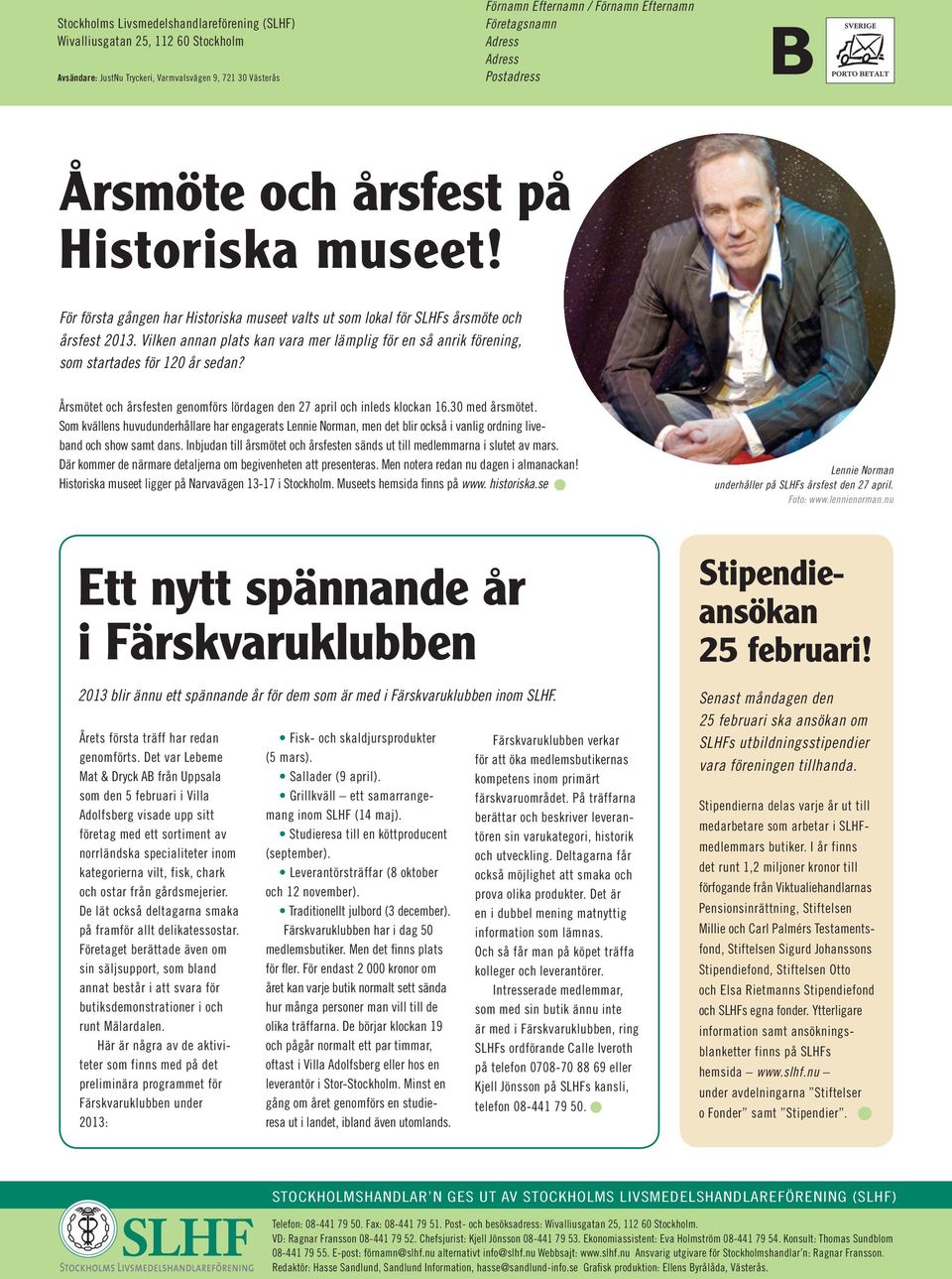 Vilken annan plats kan vara mer lämplig för en så anrik förening, som startades för 120 år sedan? Årsmötet och årsfesten genomförs lördagen den 27 april och inleds klockan 16.30 med årsmötet.