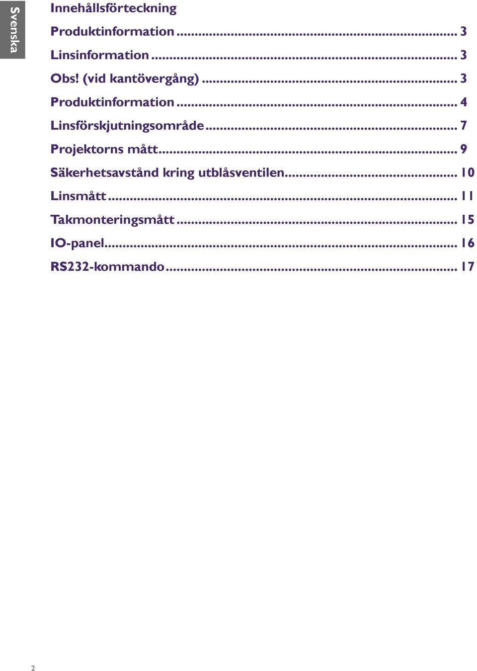 .. 7 Projektorns mått... 9 Säkerhetsavstånd kring utblåsventilen.