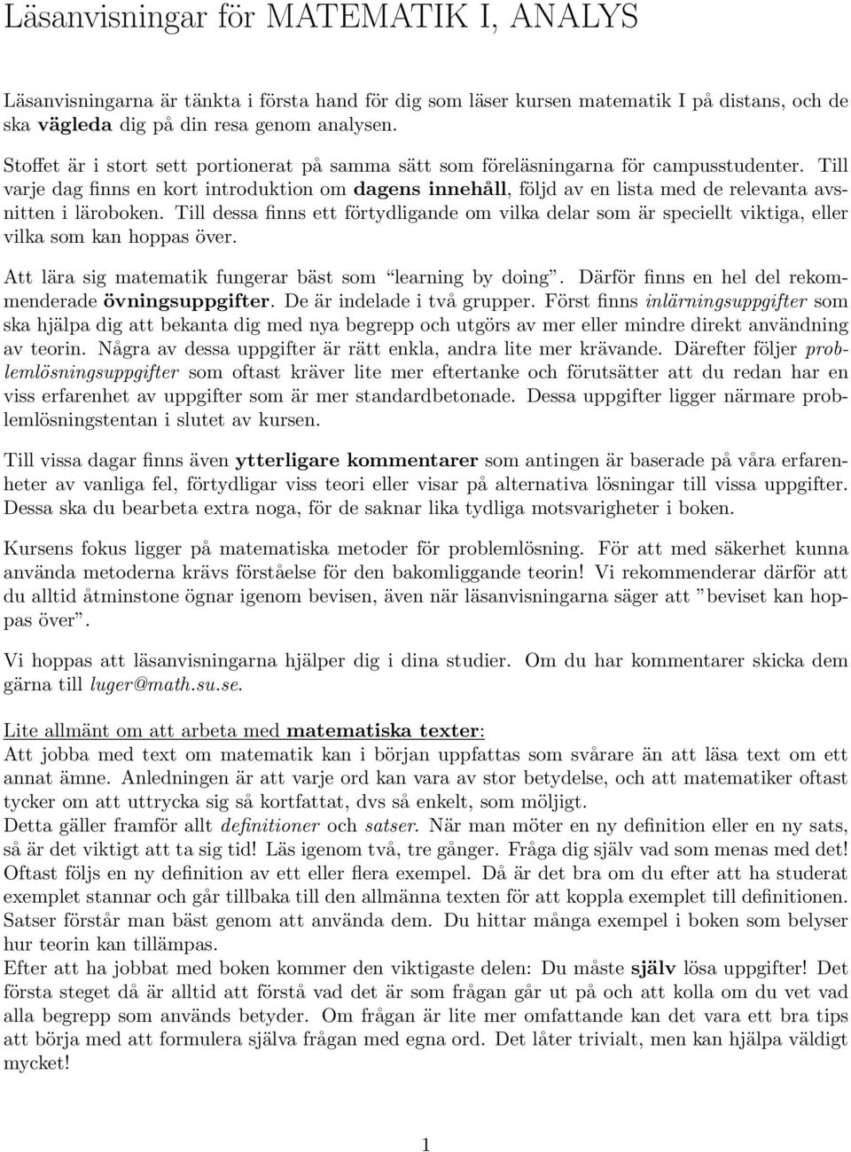 Till dess finns ett förtydlignde om vilk delr som är speciellt viktig, eller vilk som kn hopps över. Att lär sig mtemtik fungerr bäst som lerning by doing.
