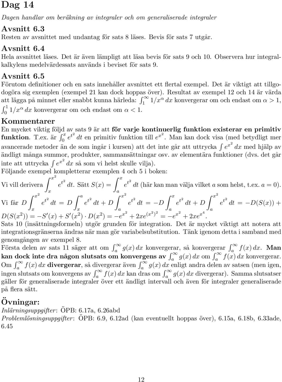 5 Förutom definitioner och en sts innehåller vsnittet ett flertl exempel. Det är viktigt tt tillgodogör sig exemplen (exempel 1 kn dock hopps över).