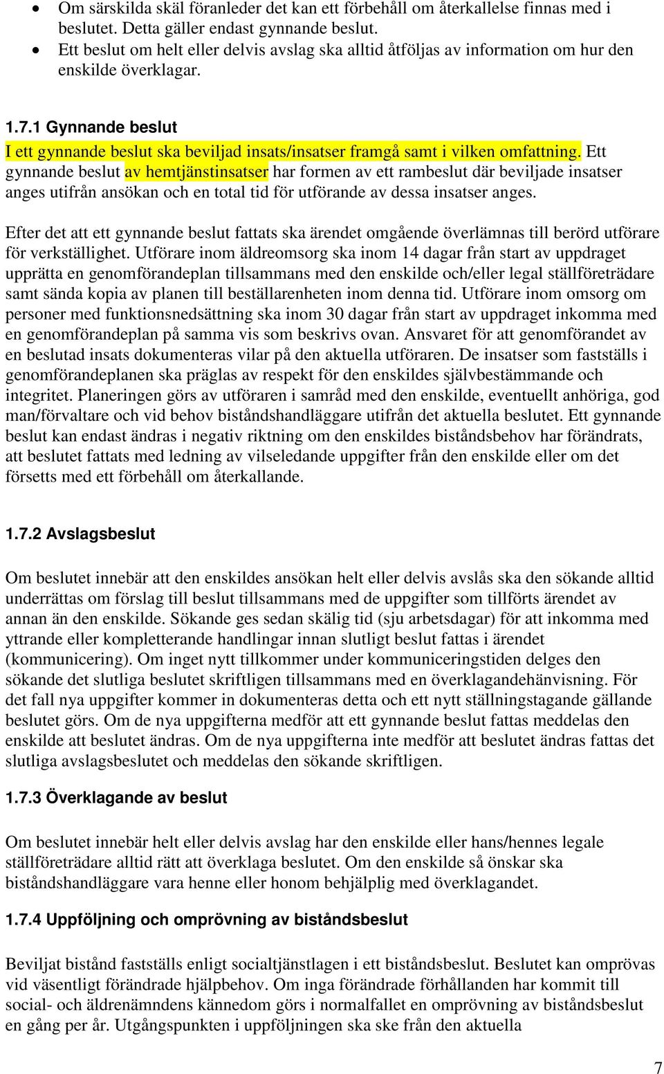 1 Gynnande beslut I ett gynnande beslut ska beviljad insats/insatser framgå samt i vilken omfattning.