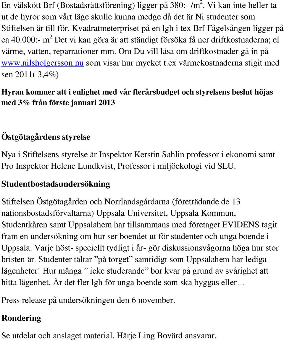Om Du vill läsa om driftkostnader gå in på www.nilsholgersson.nu som visar hur mycket t.