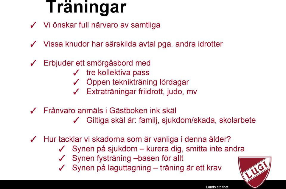 judo, mv Frånvaro anmäls i Gästboken ink skäl Giltiga skäl är: familj, sjukdom/skada, skolarbete Hur tacklar vi