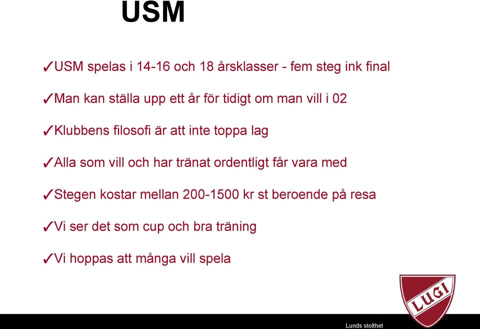 som vill och har tränat ordentligt får vara med Stegen kostar mellan 200-1500 kr