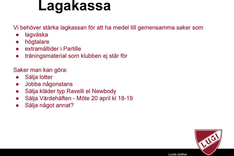 ej står för Saker man kan göra: Sälja lotter Jobba någonstans Sälja kläder typ