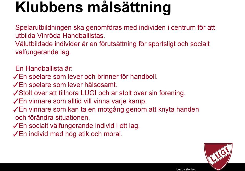 En Handballista är: En spelare som lever och brinner för handboll. En spelare som lever hälsosamt.