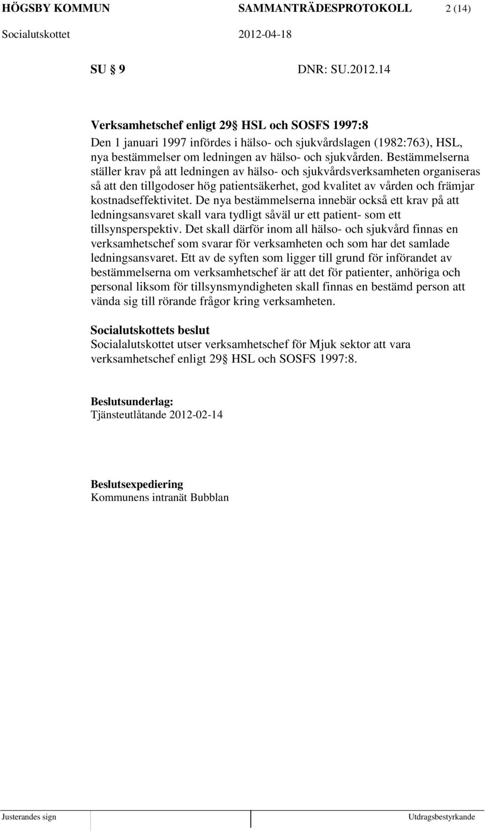 Bestämmelserna ställer krav på att ledningen av hälso- och sjukvårdsverksamheten organiseras så att den tillgodoser hög patientsäkerhet, god kvalitet av vården och främjar kostnadseffektivitet.