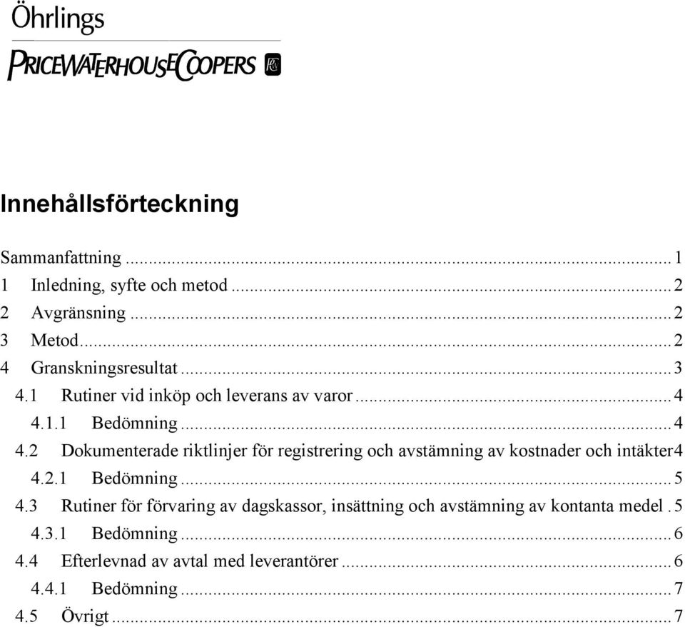 1.1 Bedömning...4 4.2 Dokumenterade riktlinjer för registrering och avstämning av kostnader och intäkter4 4.2.1 Bedömning...5 4.