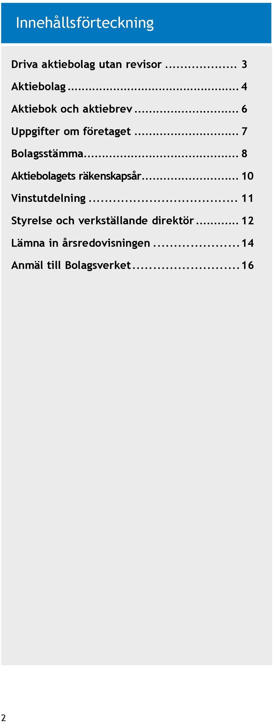 .. 8 Aktiebolagets räkenskapsår... 10 Vinstutdelning.