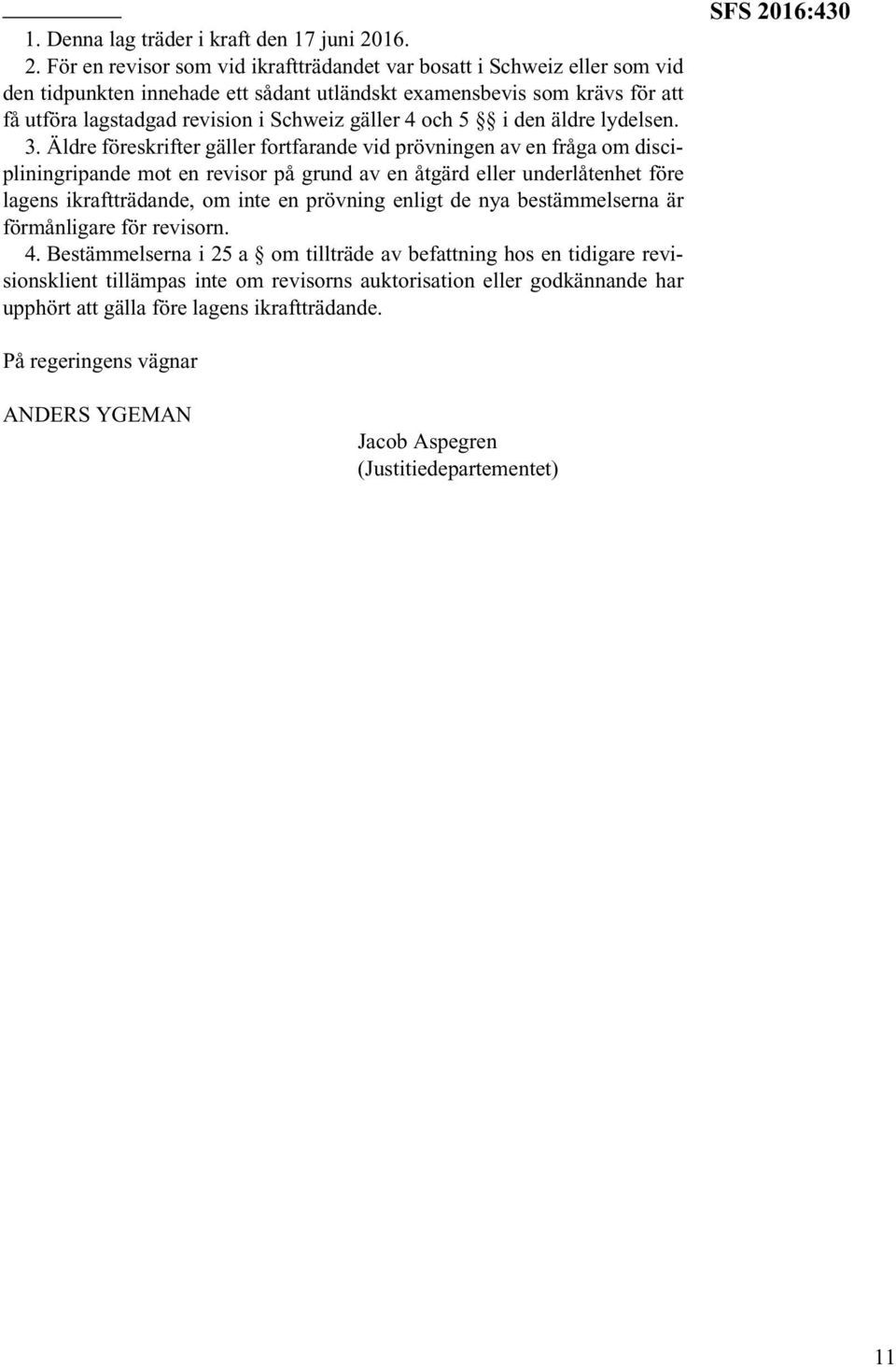 För en revisor som vid ikraftträdandet var bosatt i Schweiz eller som vid den tidpunkten innehade ett sådant utländskt examensbevis som krävs för att få utföra lagstadgad revision i Schweiz gäller 4