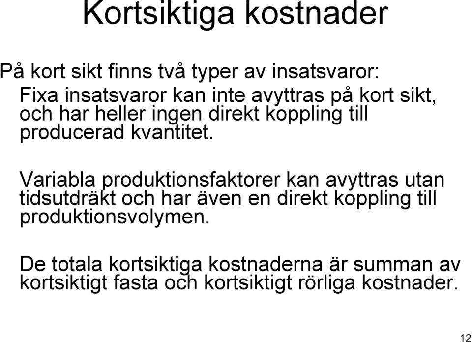 Variabla produktionsfaktorer kan avyttras utan tidsutdräkt och har även en direkt koppling till