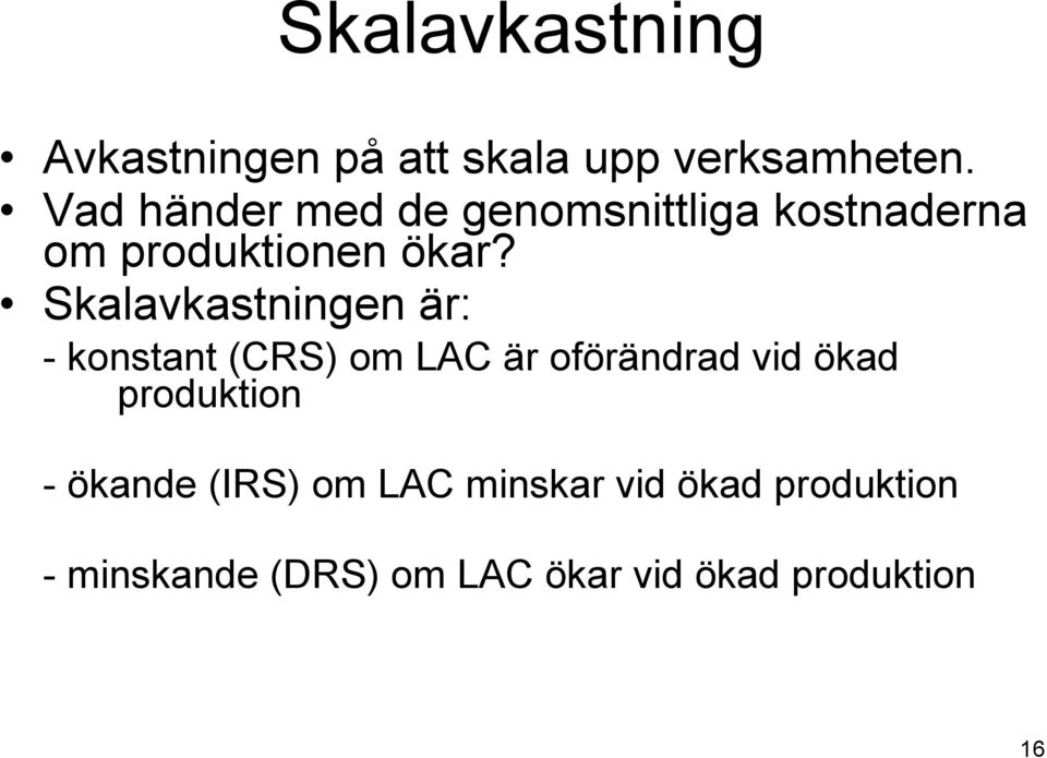 Skalavkastningen är: - konstant (CRS) om LAC är oförändrad vid ökad