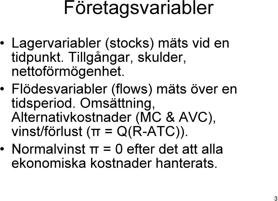 Flödesvariabler (flows) mäts över en tidsperiod.