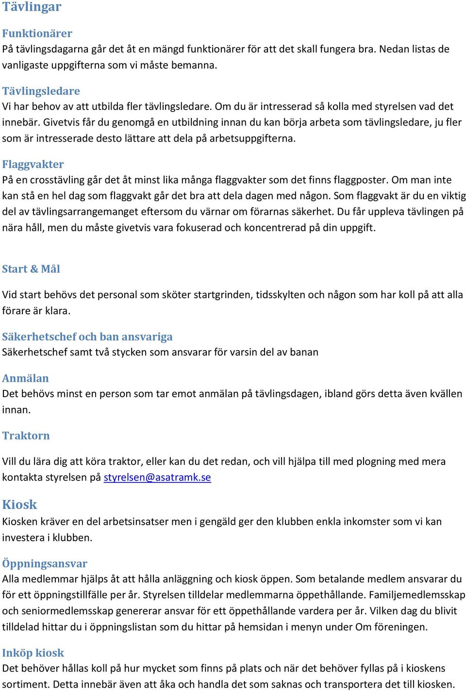 Givetvis får du genomgå en utbildning innan du kan börja arbeta som tävlingsledare, ju fler som är intresserade desto lättare att dela på arbetsuppgifterna.