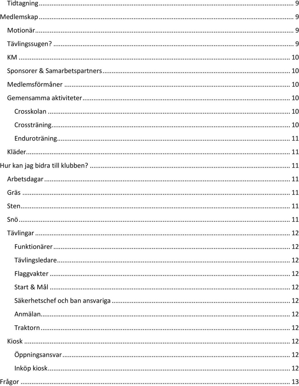 ... 11 Arbetsdagar... 11 Gräs... 11 Sten... 11 Snö... 11 Tävlingar... 12 Funktionärer... 12 Tävlingsledare... 12 Flaggvakter.