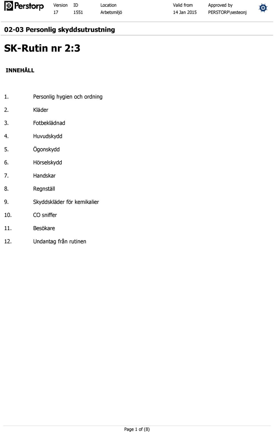 Hörselskydd 7. Handskar 8. Regnställ 9.