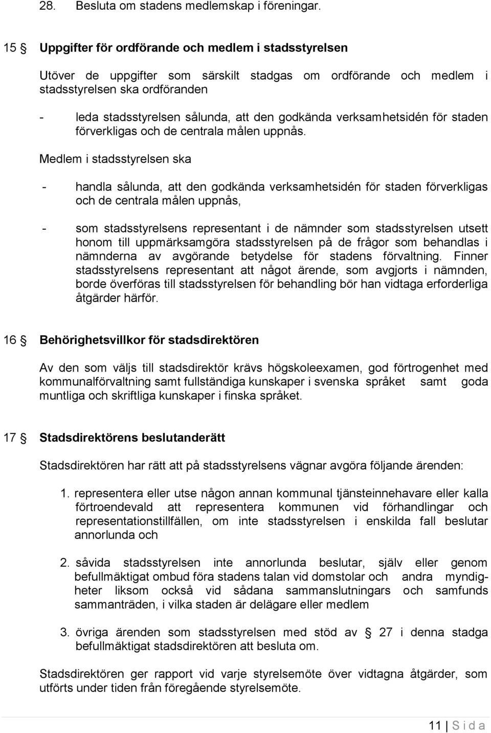 godkända verksamhetsidén för staden förverkligas och de centrala målen uppnås.