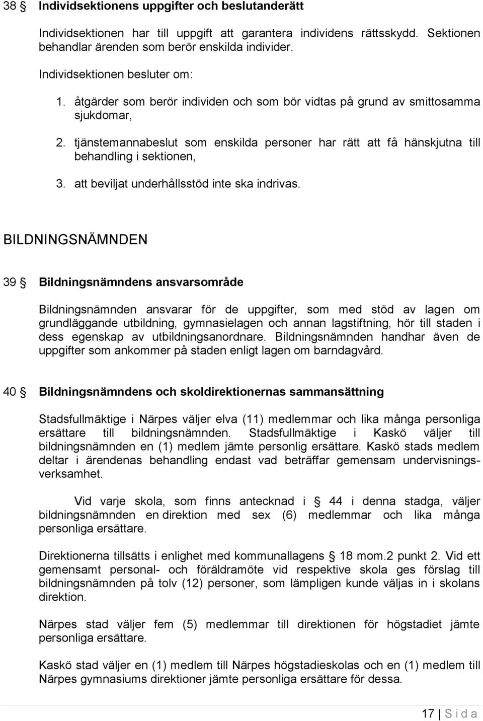 tjänstemannabeslut som enskilda personer har rätt att få hänskjutna till behandling i sektionen, 3. att beviljat underhållsstöd inte ska indrivas.