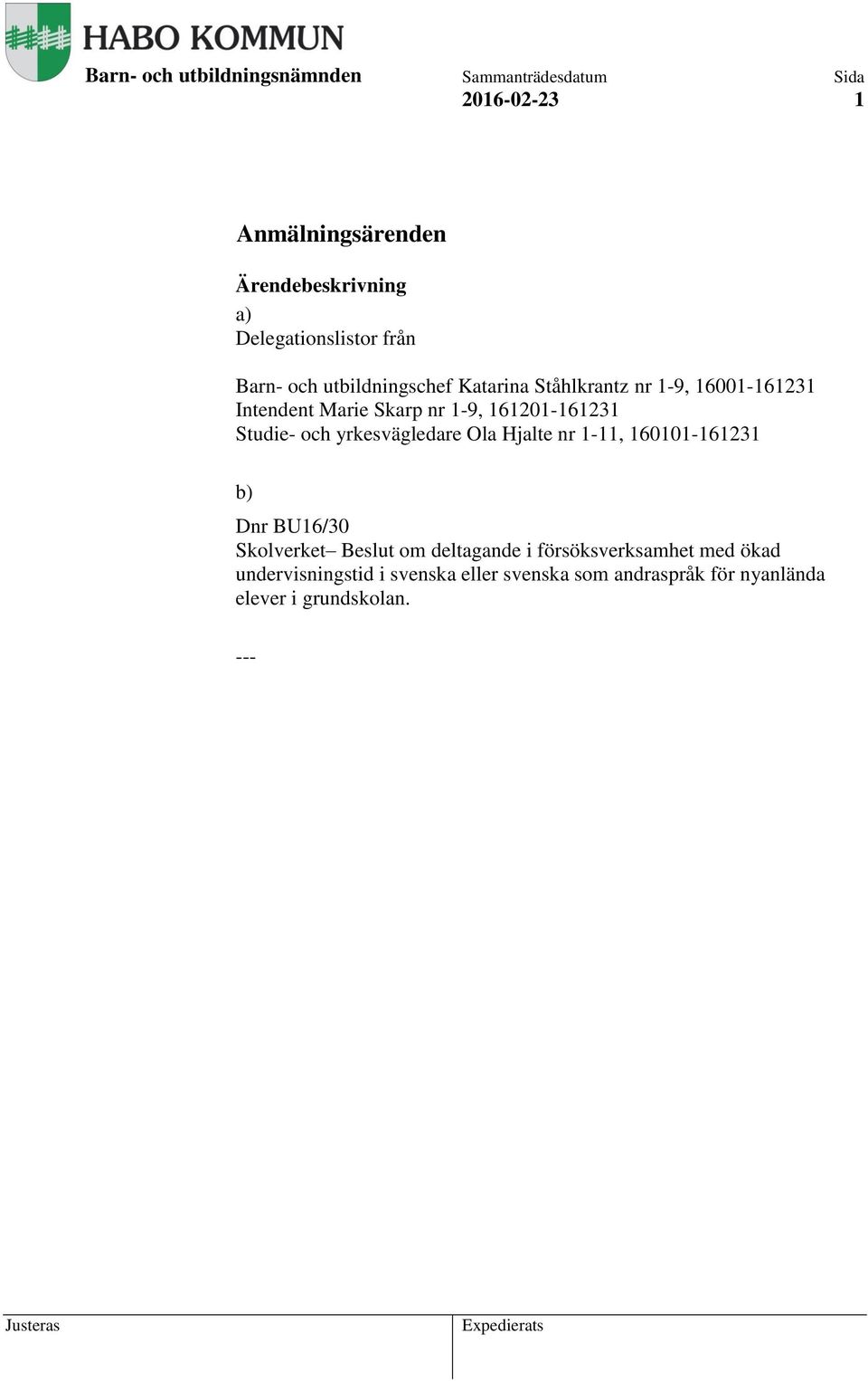 Studie- och yrkesvägledare Ola Hjalte nr 1-11, 160101-161231 b) Dnr BU16/30 Skolverket Beslut om deltagande i