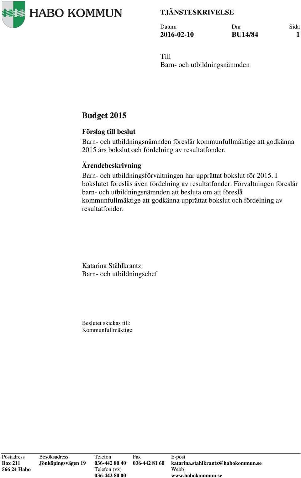 Förvaltningen föreslår barn- och utbildningsnämnden att besluta om att föreslå kommunfullmäktige att godkänna upprättat bokslut och fördelning av resultatfonder.