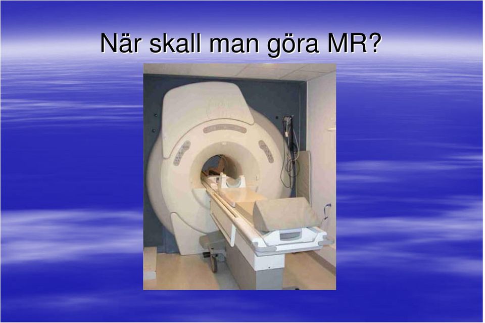 göra g MR?